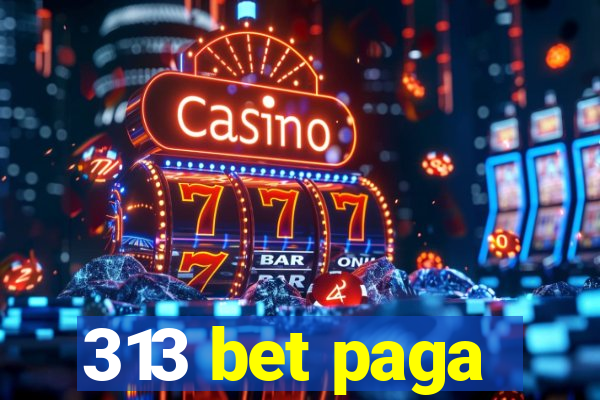 313 bet paga